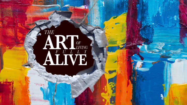 The ART of LIVING FULLY ALIVE