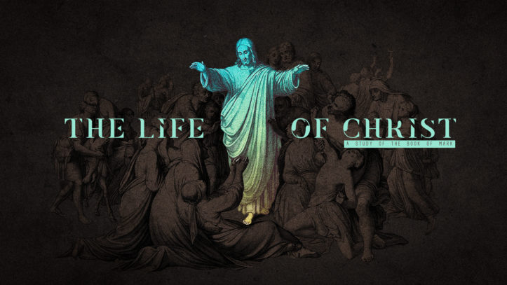 The LIFE of CHRIST (A Study Of The Book of Mark)